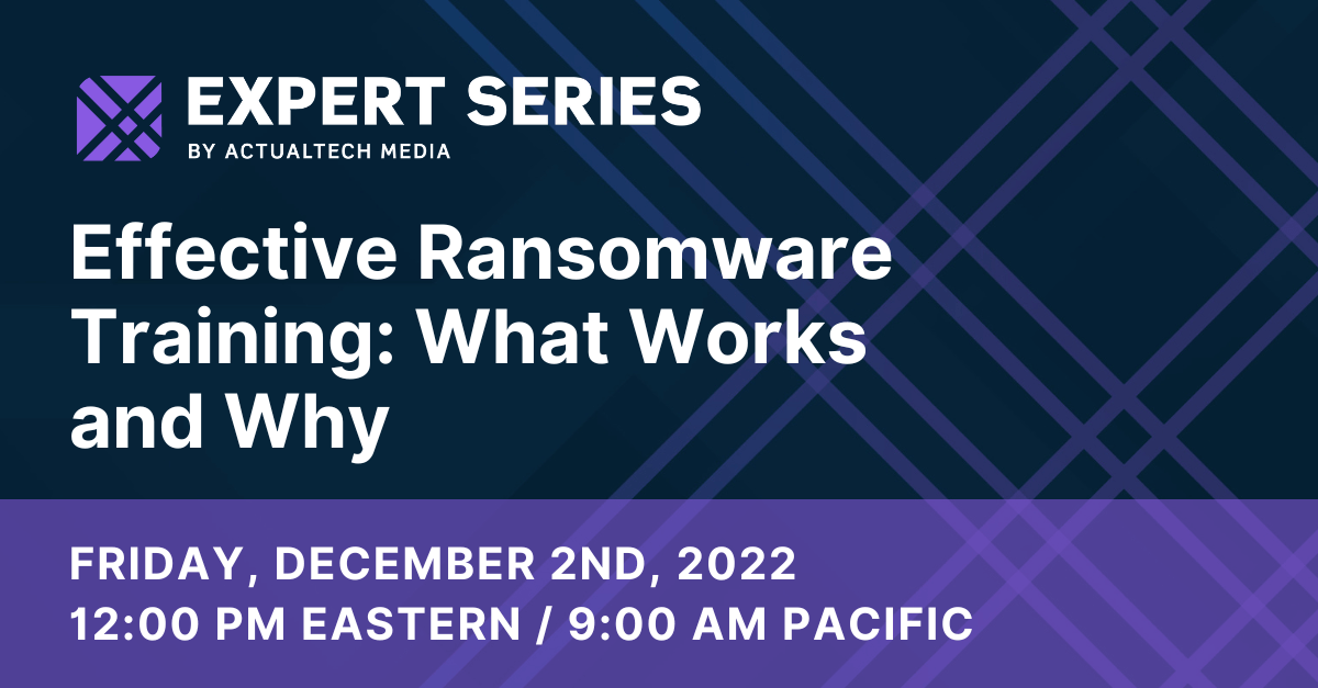 IT Webinar: Effective Ransomware Training: What Works and Why
